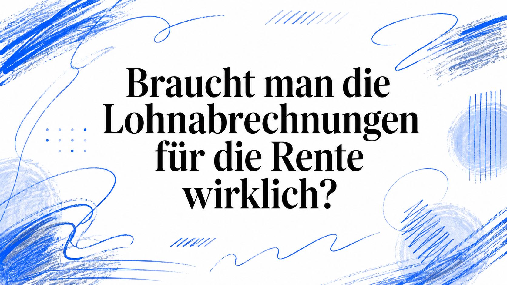 Braucht man die Lohnabrechnungen für die Rente wirklich?
