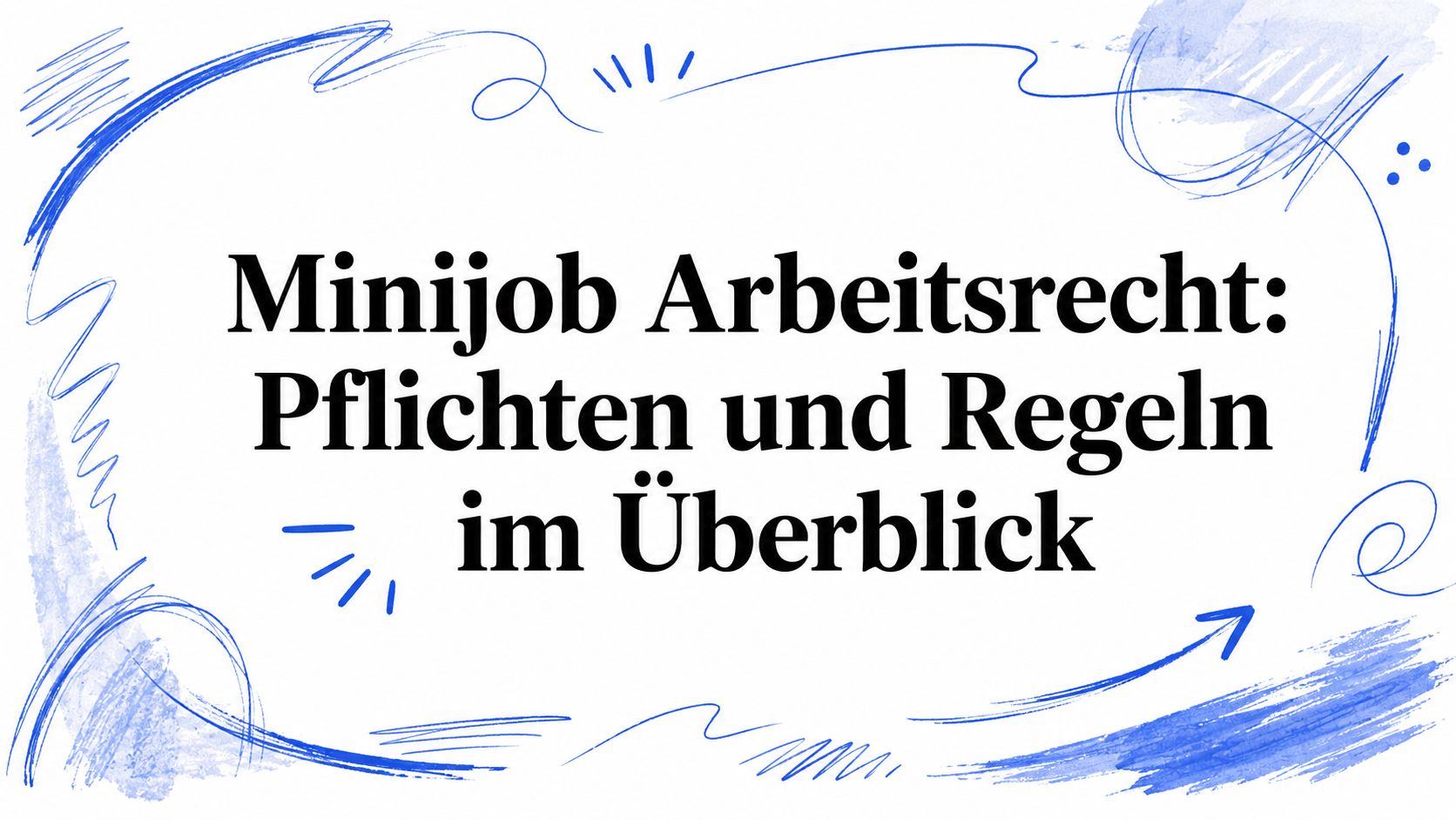 Minijob Arbeitsrecht: Pflichten und Regeln im Überblick