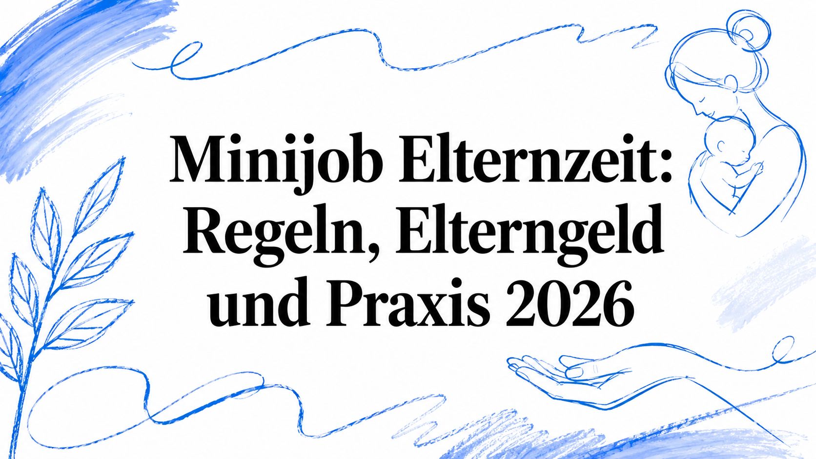 Minijob Elternzeit: Regeln, Elterngeld und Praxis 2026