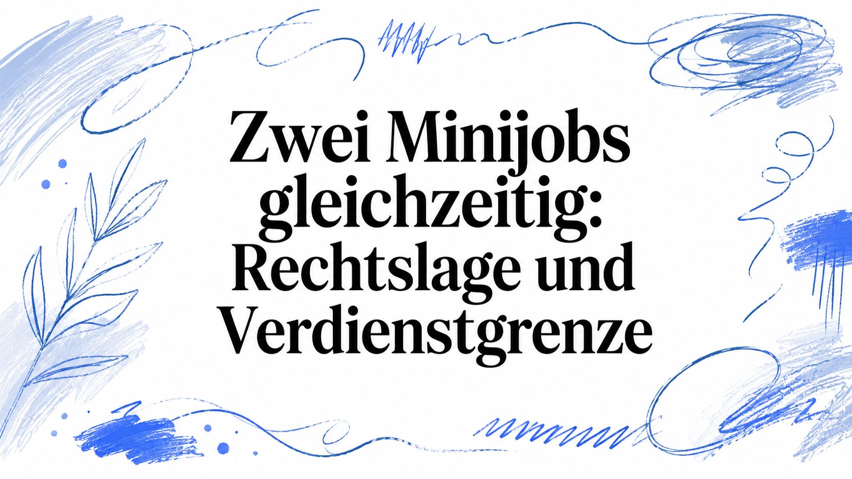 Zwei Minijobs gleichzeitig: Rechtslage und Verdienstgrenze